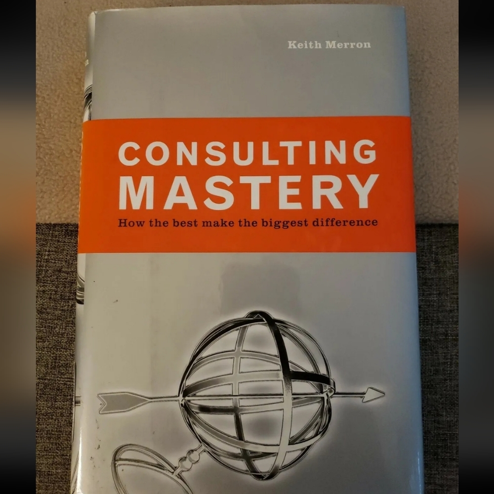 Consulting Mastery : How the Best Make the Biggest Difference, signed